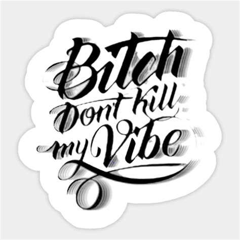 Bitch Dont Kill My Vibe Vibe Sticker Teepublic