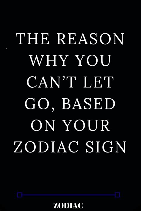 The Reason Why You Cant Let Go Based On Your Zodiac Sign