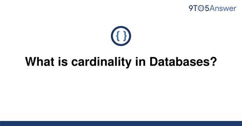 Solved What Is Cardinality In Databases 9to5answer