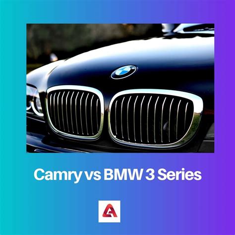 Difference Between Camry And Bmw 3 Series