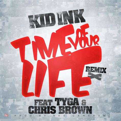 Kid Ink Time Of Your Life Remix Lyrics Genius Lyrics