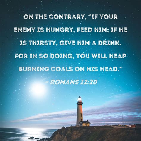 Romans 1220 On The Contrary If Your Enemy Is Hungry Feed Him If He