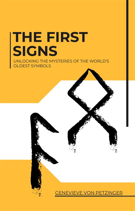 The First Signs Unlocking The Mysteries Of The Worlds Oldest Symbols