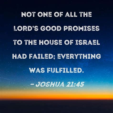 Joshua 21:45 Not one of all the LORD's good promises to the house of