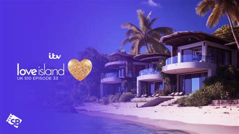 How To Watch Love Island Uk Season 10 Episode 33 In Usa On Itv