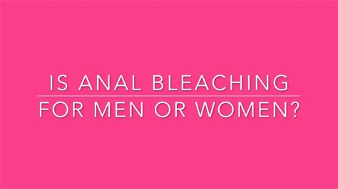Is Anal Bleaching For Men Or Women Youtube