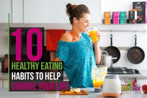 10 Healthy Eating Habits To Help Change Your Life Slendher