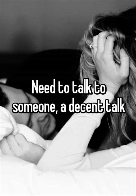 Need To Talk To Someone A Decent Talk