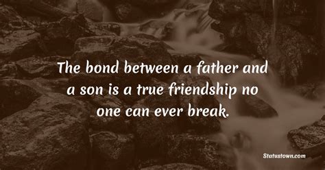 the bond between a father and a son is a true friendship no one can ever break father and son