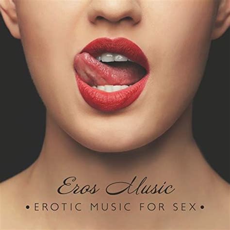 eros music erotic music for sex making love instrumental background tantric sex aphrodisiac