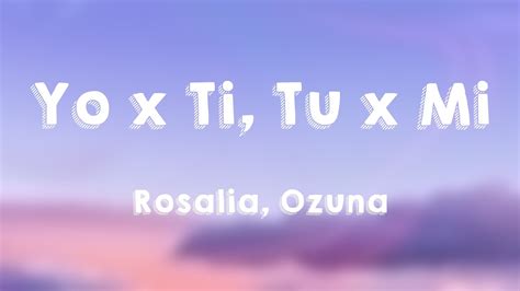 yo x ti tu x mi rosalia ozuna lyrics youtube