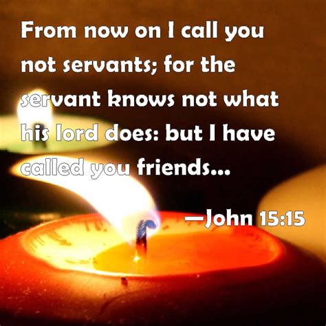 John 1515 From Now On I Call You Not Servants For The Servant Knows