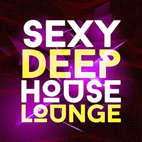 Play Sexy Deep House Lounge By Deep House Lounge On Amazon Music