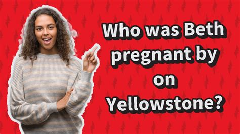 Who Was Beth Pregnant By On Yellowstone Youtube