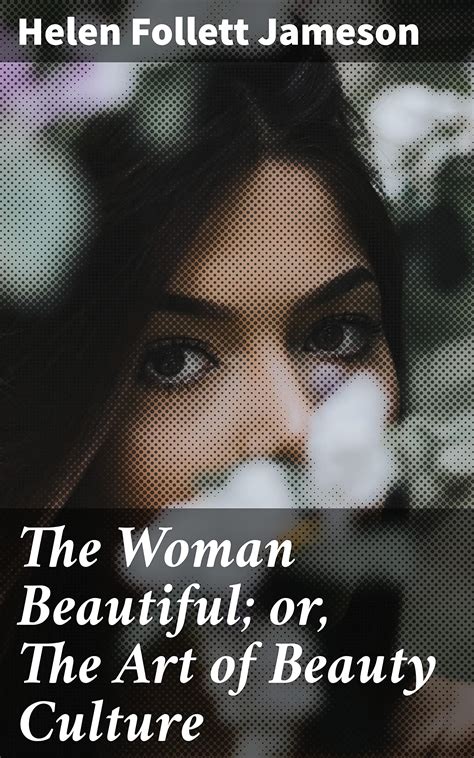 The Woman Beautiful Or The Art Of Beauty Culture By Helen Follett