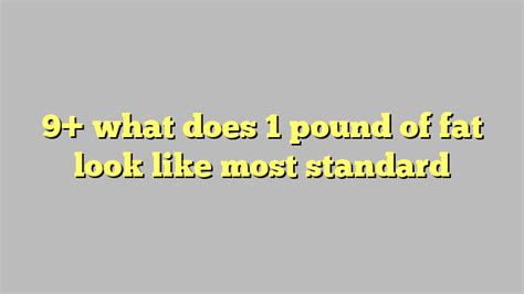 9 What Does 1 Pound Of Fat Look Like Most Standard Công Lý And Pháp Luật