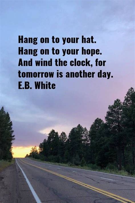 E B White Hang On To Your Hat Hang On To Your Hope And Wind The