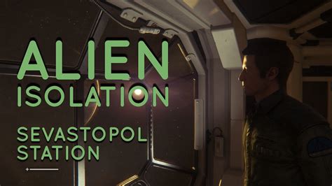 Alien Isolation Sevastopol Station Youtube