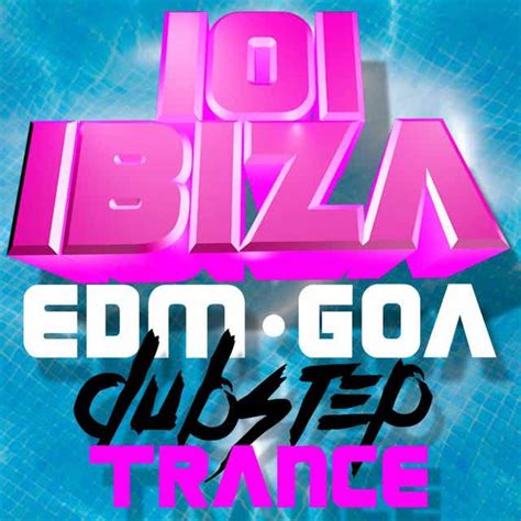101 Ibiza Edm Goa Dubstep Trance By Various Artists Play On Anghami