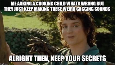 Frodo Keep Your Secrets Memes Photos Idea