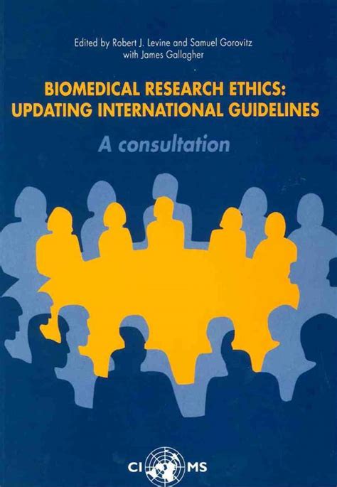 Biomedical Research Ethics Updating International Guidelines A Consultation Cioms