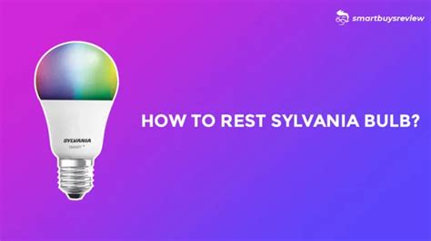 Resetting Your Sylvania Smart Bulb A Step By Step Guide For Maximum