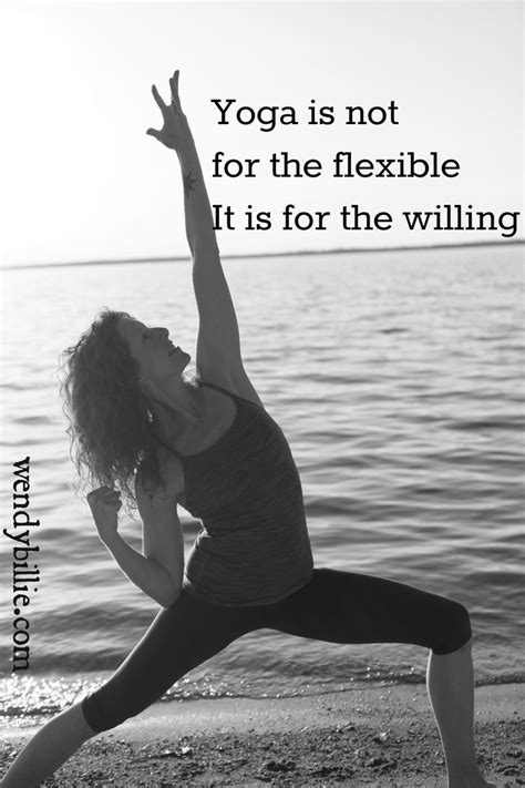 Yoga Is Not For The Flexible It Is For The Willing Bepowerful