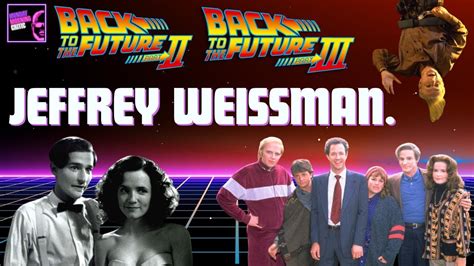Back To The Future Ii And Iii Actor Jeffrey Weissman George Mcfly Youtube