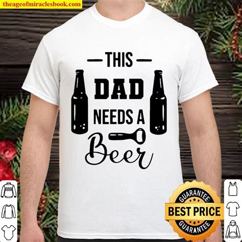 This Dad Needs A Beer Father Hood Tshirt Fathers Day T Shirt