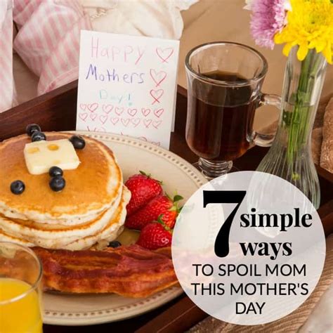 7 SIMPLE WAYS TO SPOIL MOM THIS MOTHER S DAY Mommy Moment