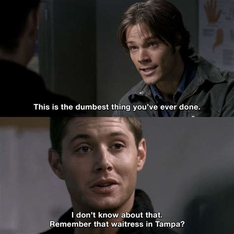 The Dumbest Thing You’ve Ever Done Samwinchester Deanwinchester Supernatural Croatoan Humor