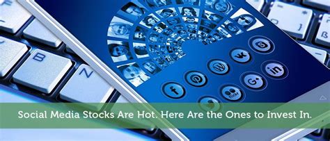 Social Media Stocks Are Hot Here Are The Ones To Invest In