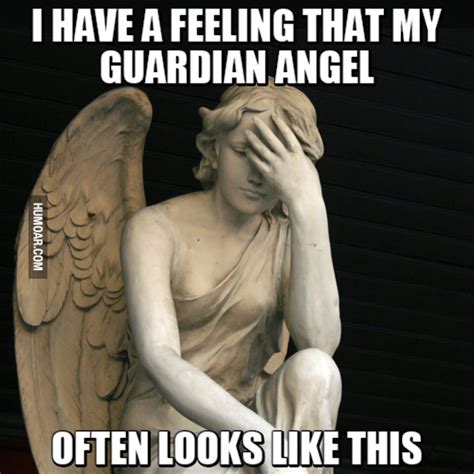 Is that it really depends! My Guardian Angel Often Looks Like This - Humoar.com