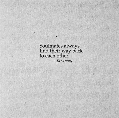 Soulmates Always Find Their Way Back To Each Other Words Quotes