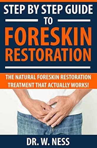 Step By Step Guide To Foreskin Restoration The Natural Foreskin Restoration Treatment That