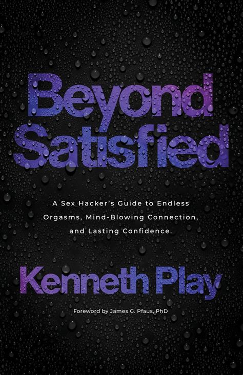 Pdf Free Pdf Beyond Satisfied A Sex Hackers Guide To Endless Orgasms Mind Blowing