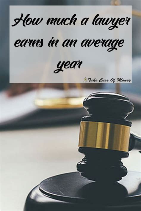 How Much A Lawyer Earns In An Average Year Tips To Take Care Of Your
