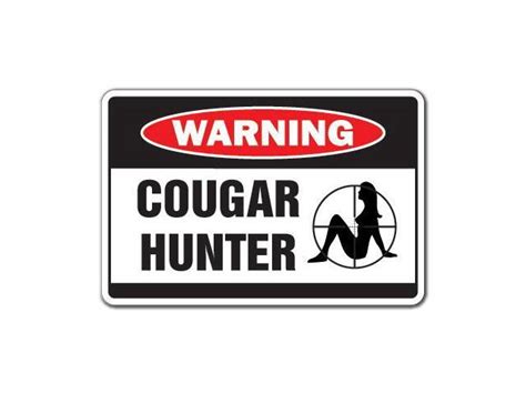 Cougar Hunter Warning Sign Women Hot Funny T Signs Gag Milf Girls