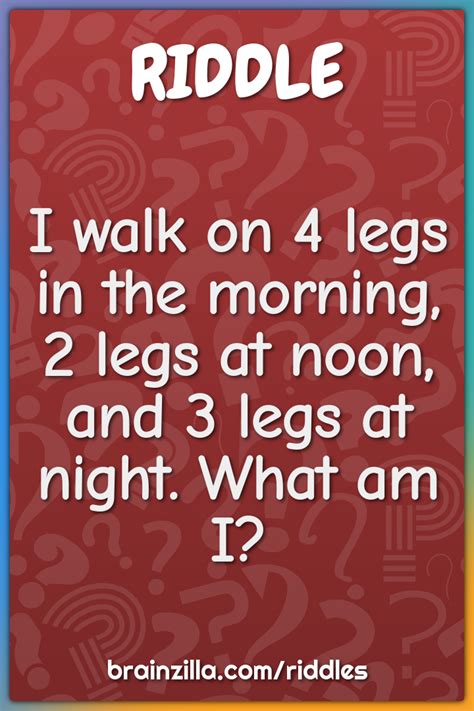 I Walk On Legs In The Morning Legs At Noon And Legs At Night Riddle Answer