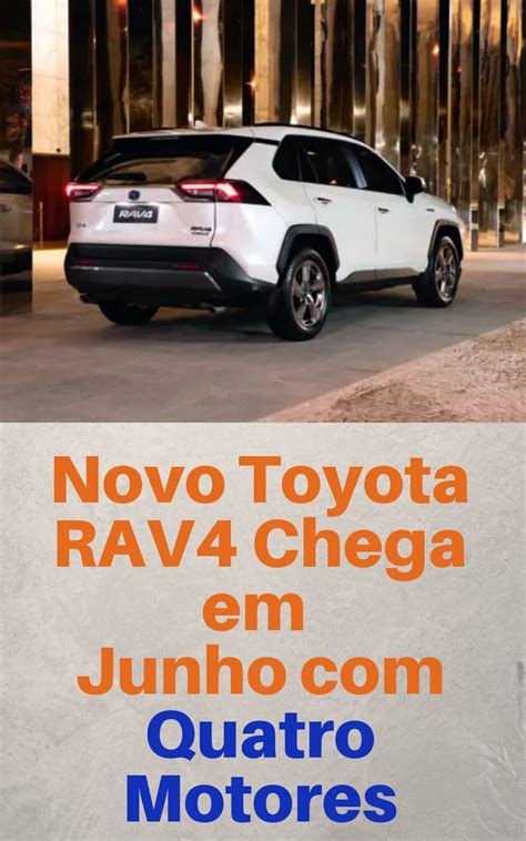 Novo Toyota Rav4 Chega Em Junho Com Quatro Motores Toyota Motores