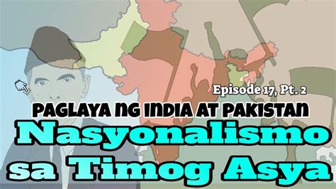Nasyonalismo Sa Timog Asya Part 2 Paglaya Ng India At Pakistan Youtube