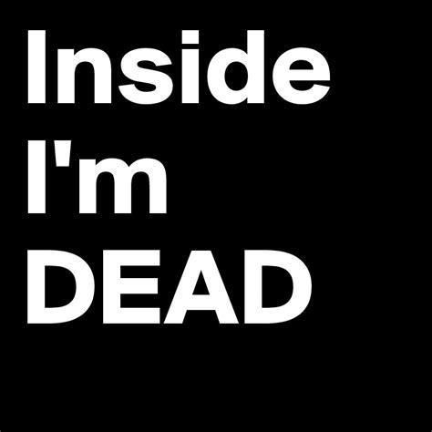 Inside Im Dead Post By Sebii91 On Boldomatic