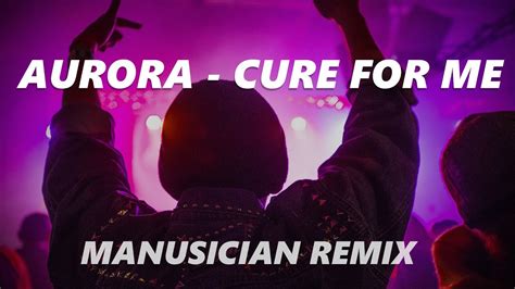 Aurora Cure For Me Manusician Remix Official Video Youtube