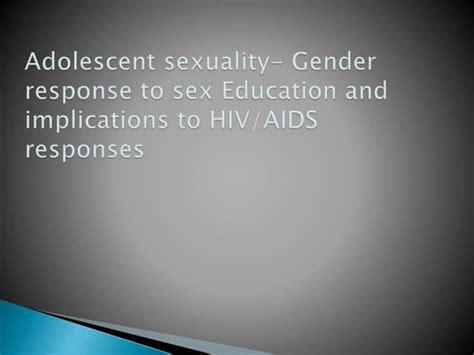 Adolescent Sexuality Gender Response To Sex Education And Implications To Hiv Aids Responses Ppt
