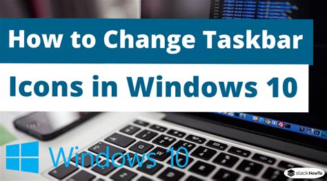 How To Change Taskbar Icons In Windows 10 Stackhowto