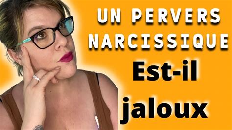 Pourquoi Un Pervers Narcissique Est Jaloux Attention A La Jalousie Du