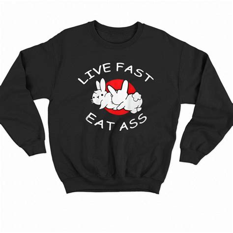 live fast eat ass t shirt shibtee clothing