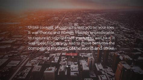 Mary H.K. Choi Quote: “Unlike cooking, photography kept you on your