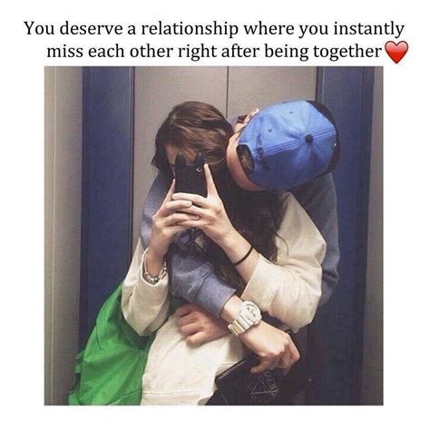 You Deserve A Relationship Where You Instantly Miss Each Other Right