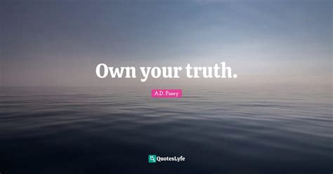 Own Your Truth Quote By Ad Posey Quoteslyfe